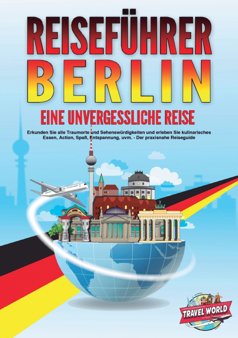 REISEFÜHRER BERLIN - Eine unvergessliche Reise