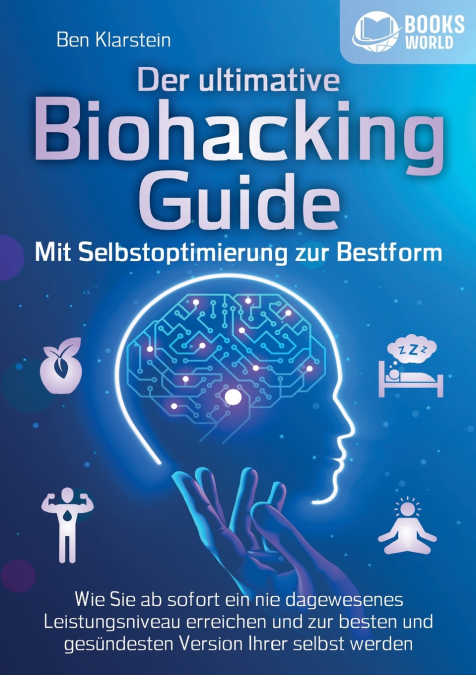Der ultimative BIOHACKING GUIDE - Mit Selbstoptimierung zur Bestform