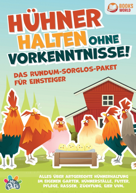 Hühner halten ohne Vorkenntnisse! Das Rundum-sorglos-Paket für Einsteiger