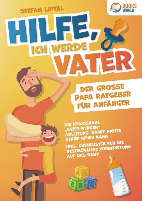 Hilfe, ich werde Vater - Der große Papa Ratgeber für Anfänger