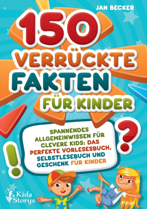 150 verrückte Fakten für Kinder - Spannendes Allgemeinwissen für clevere Kids