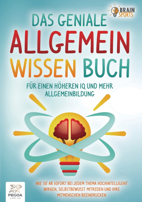 Das geniale Allgemeinwissen Buch - für einen höheren IQ und mehr Allgemeinbildung