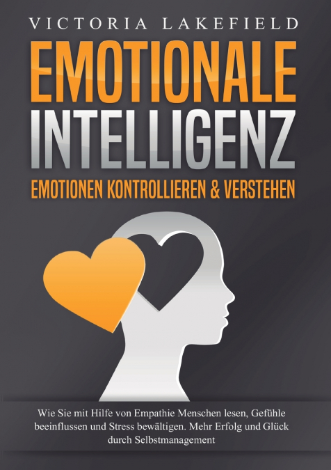 EMOTIONALE INTELLIGENZ - Emotionen kontrollieren & verstehen