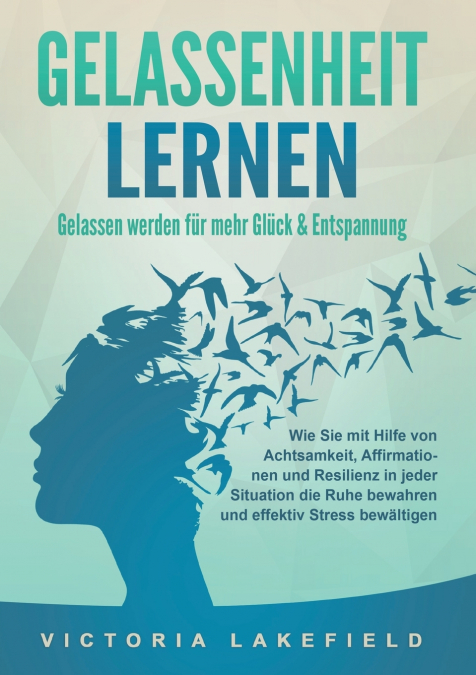 GELASSENHEIT LERNEN - Gelassen werden für mehr Glück & Entspannung