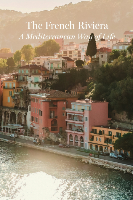 The French Riviera - A Mediterranean Way of Life