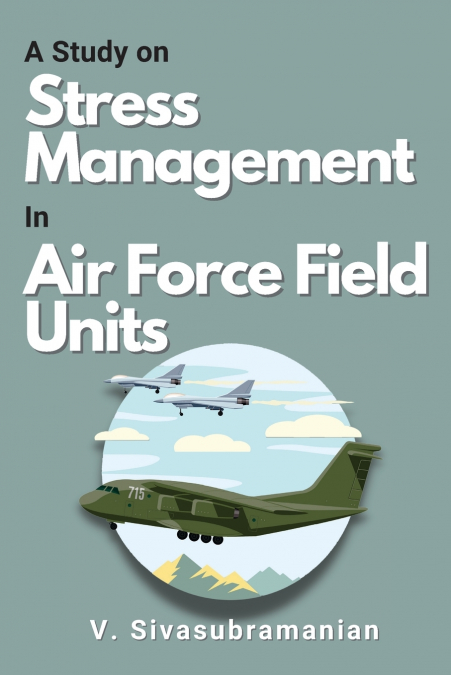 A Study on Stress Management in Air Force Field Units