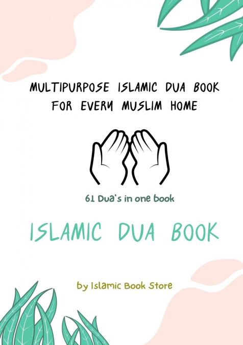 Islamic Dua Book - Multipurpose Islamic Dua Book - 61 Dua’s in One Book