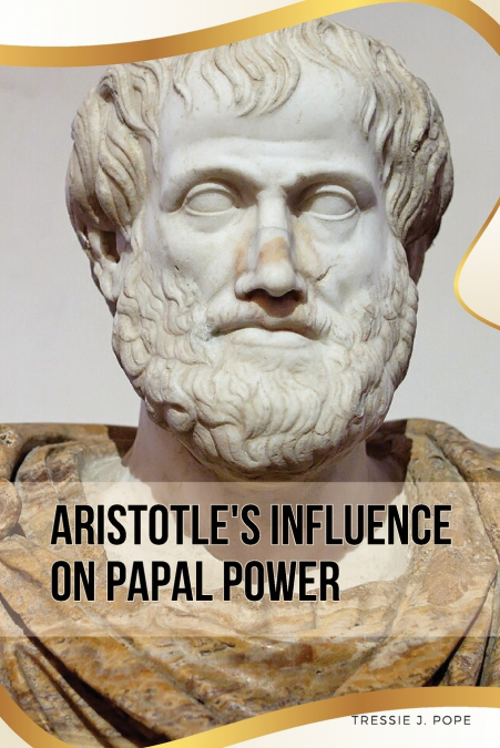 Aristotle’s Influence on Papal Power
