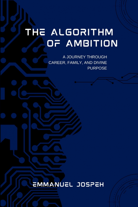 The Algorithm of Ambition, A Journey Through Career, Family, and Divine Purpose