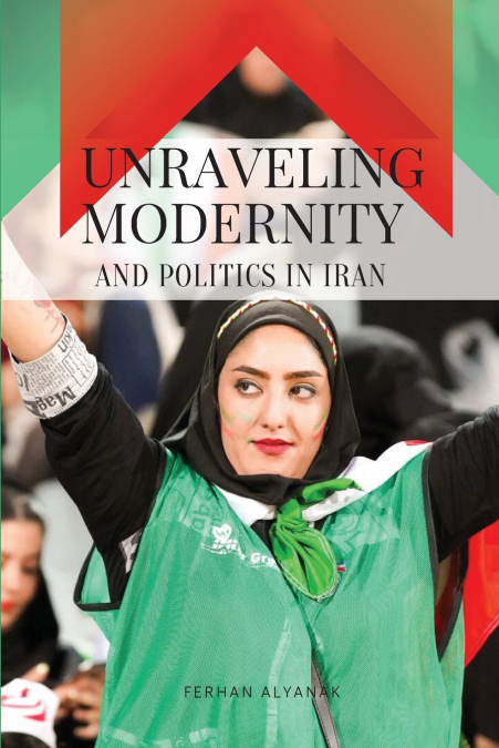 Unraveling Modernity and Politics in Iran