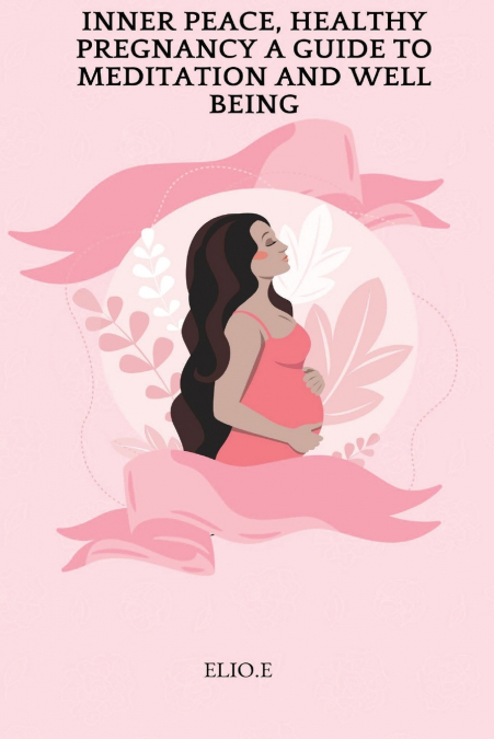 Inner Peace, Healthy Pregnancy A Guide To Meditation And Wellbeing