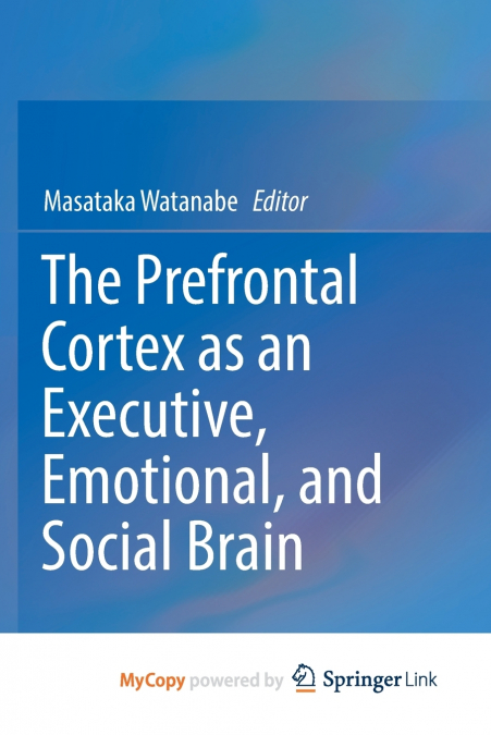 The Prefrontal Cortex as an Executive, Emotional, and Social Brain