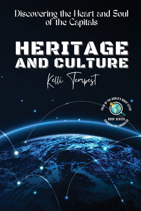 Heritage and Culture-Discovering the Heart and Soul of the Capitals