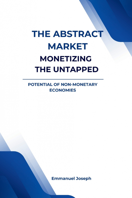 The Abstract Market, Monetizing the Untapped Potential of Non-Monetary