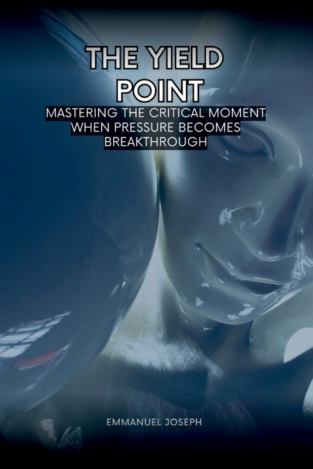 The Yield Point, Mastering the Critical Moment When Pressure Becomes Breakthrough