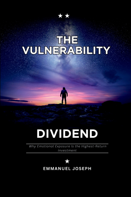 The Vulnerability Dividend, Why Emotional Exposure Is the Highest-Return Investment