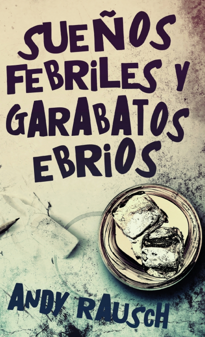 Sueños febriles y garabatos ebrios