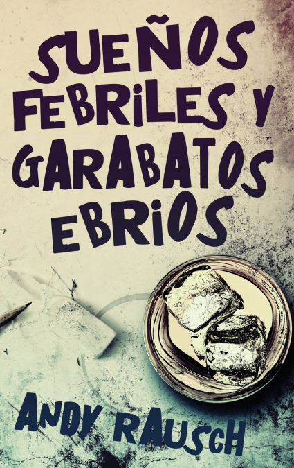 Sueños febriles y garabatos ebrios