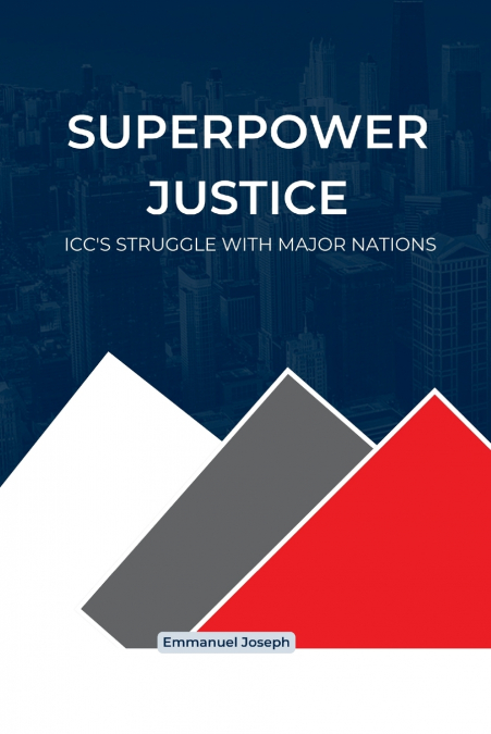 Superpower Justice, ICC’s Struggle with Major Nations