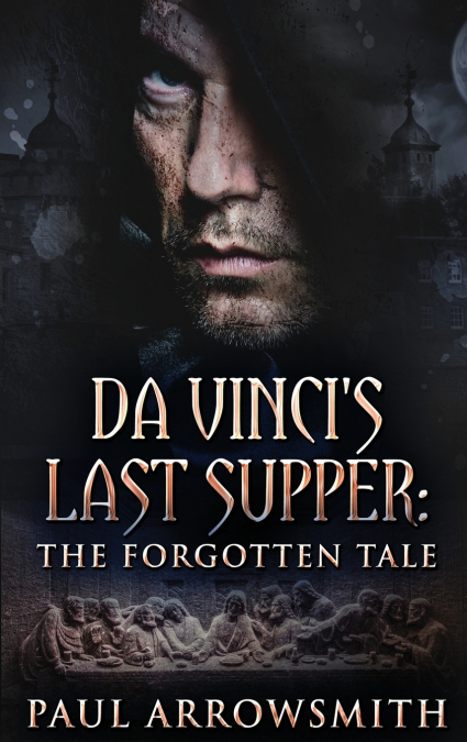 Da Vinci’s Last Supper - The Forgotten Tale