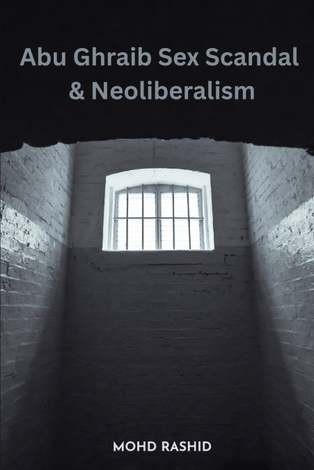 Abu Ghraib Sex Scandal & Neoliberalism