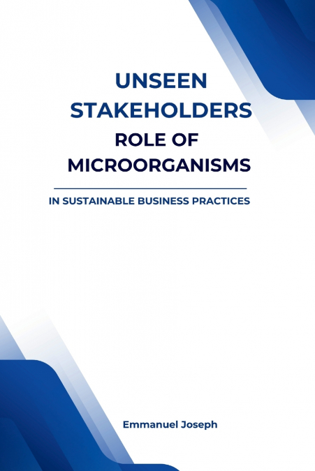 Unseen Stakeholders, The Role of Microorganisms in Sustainable Business Practices
