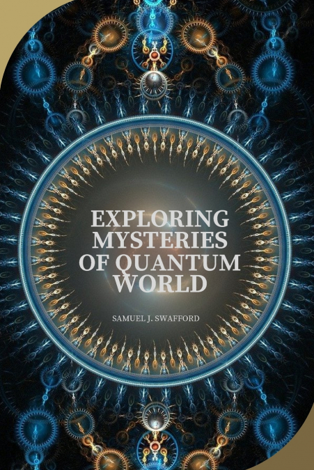 EXPLORING MYSTERIES OF QUANTUM WORLD