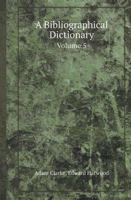 A Bibliographical Dictionary Volume 5