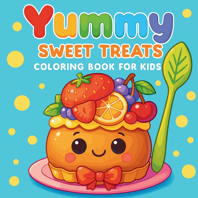 Yummy - Sweet Treats Coloring Book for Kids