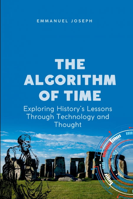 The Algorithm of Time, Exploring History’s Lessons Through Technology and Thought