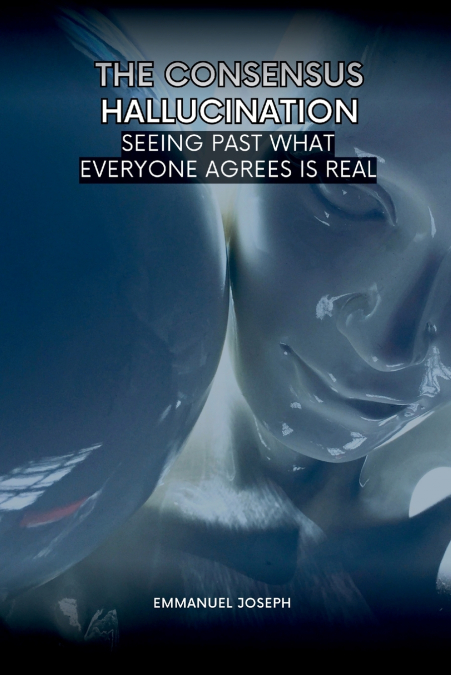 The Consensus Hallucination, Seeing Past What Everyone Agrees Is Real