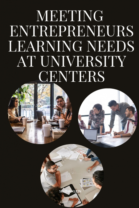 Meeting Entrepreneurs’ Learning Needs at University Centers
