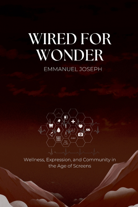 Wired for Wonder, Wellness, Expression, and Community in the Age of Screens