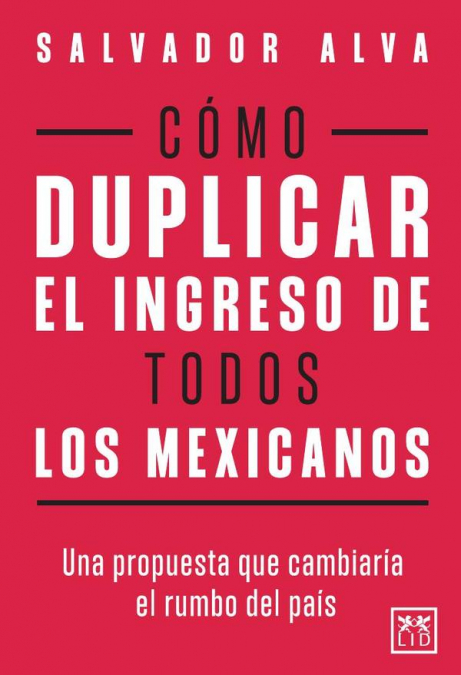 Cómo duplicar el ingreso de todos los mexicanos