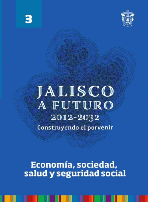Jalisco a futuro 2012-2032. Construyendo el porvenir