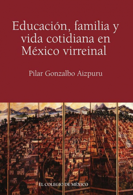 Educación, familia y vida cotidiana en México virreinal