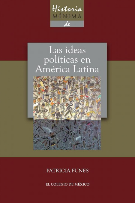 Historia mínima de las ideas políticas en América Latina