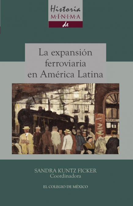 Historia mínima de la expansión ferroviaria en América Latina