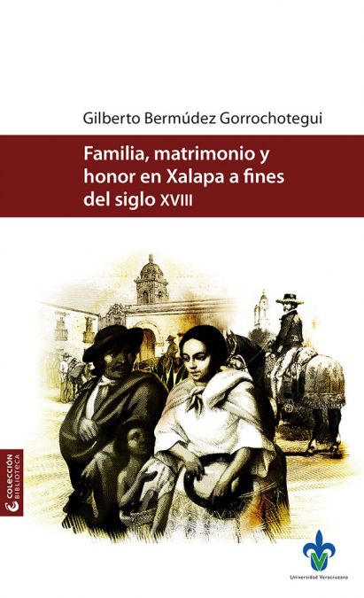 Familia, matrimonio y honor en Xalapa a fines del siglo XVIII