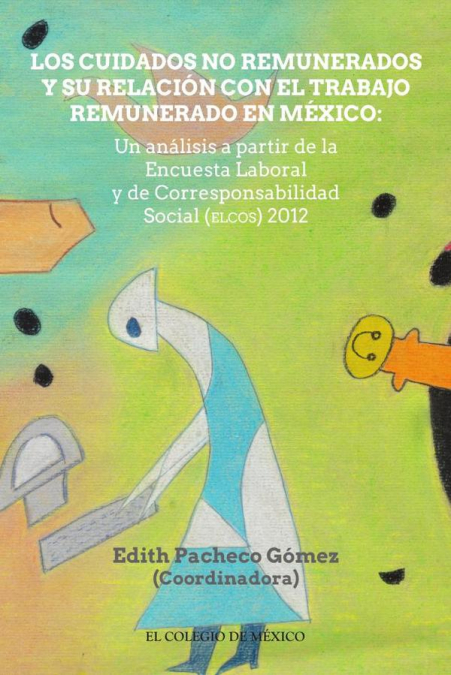 Los cuidados no remunerados y su relación con el trabajo remunerado en méxio: