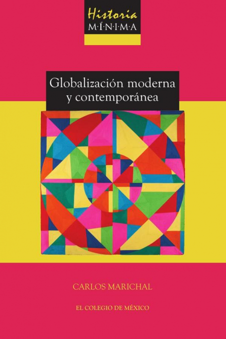 Historia mínima de la globalización moderna y contemporánea