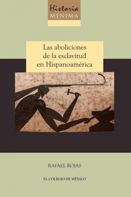 Historia mínima de las aboliciones de la esclavitud en Hispanoamérica