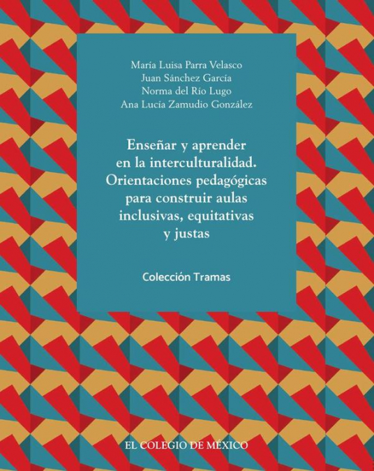 Enseñar y aprender en la interculturalidad. Orientaciones pedagógicas para construir aulas inclusivas, equitativas y justas