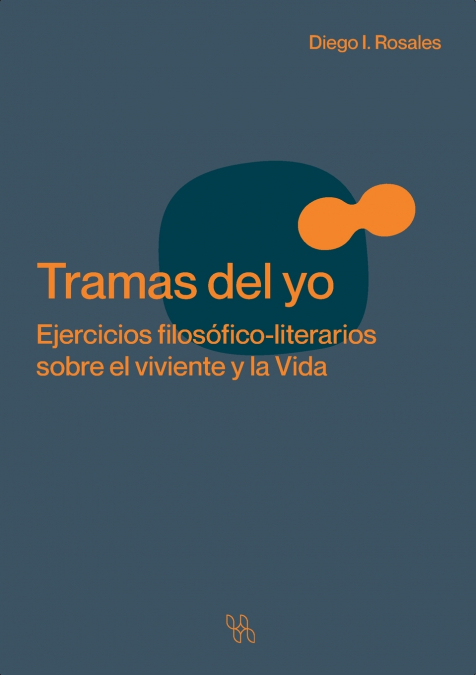 Tramas del yo. Ejercicios filosófico-literarios sobre el viviente y la Vida