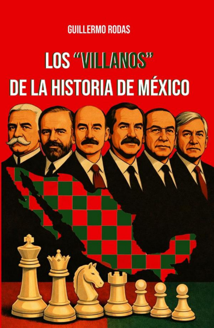 Los ’Villanos’ de la historia de México