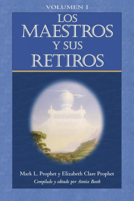 Los Maestros y sus Retiros Volumen I