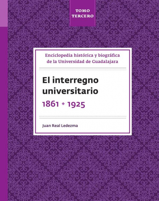 Enciclopedia histórica y biográfica de la Universidad de Guadalajara. Tomo Tercero