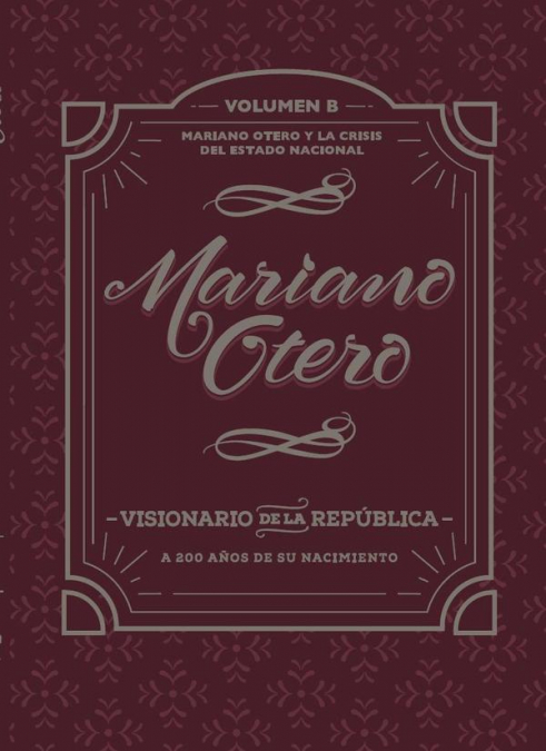 Mariano Otero, visionario de la República. A 200 años de su nacimiento
