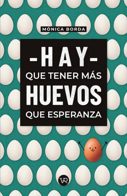 Hay que tener más huevos que esperanza
