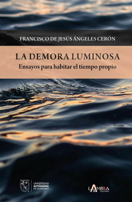 La demora luminosa. Ensayos para habitar el tiempo propio